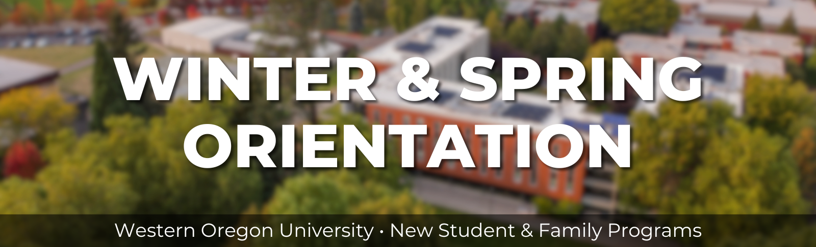 A blurred aeriel image of Western Oregon Univeristy. Overlaying text reads, "Winter & Spring Orientation" and "Western Oregon University • New Student & Family Programs"